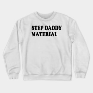 step daddy material Crewneck Sweatshirt